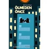 Ölmeden Önce - Şehnaz Erkan - Holden Kitap