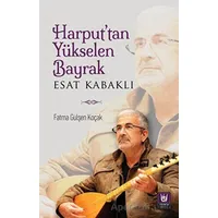 Harput’tan Yükselen Bayrak - Esat Kabaklı - Fatma Gülşen Koçak - Tedev Yayınları