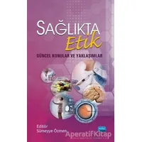 Sağlıkta Etik - Güncel Konular ve Yaklaşımlar - Özlem Özer - Nobel Akademik Yayıncılık