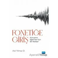 Fonetiğe Giriş - Konuşma Eğitimleri İçin Bir Rehber - Aslı Yılmaz D. - Nobel Akademik Yayıncılık