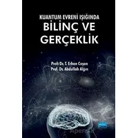 Kuantum Evreni Işığında Bilinç ve Gerçeklik - T. Erhan Coşan - Nobel Akademik Yayıncılık