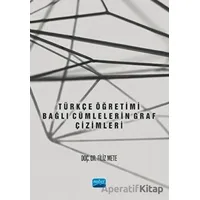 Türkçe Öğretimi - Bağlı Cümlelerin Graf Çizimleri - Filiz Mete - Nobel Akademik Yayıncılık
