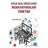 Proje Bazlı Örgütlerde İnsan Kaynakları Yönetimi - Altan Başaran - Nobel Akademik Yayıncılık