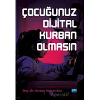 Çocuğunuz Dijital Kurban Olmasın - Serkan Volkan Sarı - Nobel Akademik Yayıncılık