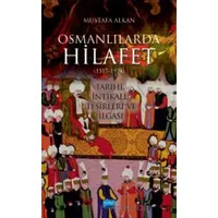 Osmanlılarda Hilafet (1517-1924) Tarihi, İntikali, Tesirleri Ve İlgası”