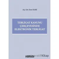 Tebligat Kanunu Çerçevesinde Elektronik Tebligat - İrem İleri - On İki Levha Yayınları