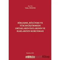 Birleşme Bölünme ve Tür Değiştirmede Ortakların Paylarının ve Haklarının Korunması