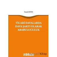 Ticari Davalarda Dava Şartı Olarak Arabuluculuk - İsmail Aydın - On İki Levha Yayınları