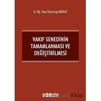 Vakıf Senedinin Tamamlanması ve Değiştirilmesi - Pakize Ezgi Akbulut - On İki Levha Yayınları
