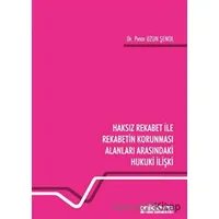Haksız Rekabet ile Rekabetin Korunması Alanları Arasındaki Hukuki İlişki