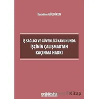 İş Sağlığı ve Güvenliği Kanununda İşçinin Çalışmaktan Kaçınma Hakkı