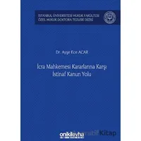 İcra Mahkemesi Kararlarına Karşı İstinaf Kanun Yolu - Ayşe Ece Acar - On İki Levha Yayınları