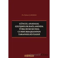 Güncel Anayasal Gelişmeler Bağlamında Türk Hukukunda Cumhurbaşkanının Tarafsızlığı İlkesi