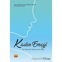 Kadın Emeği: Türk Bankacılık Sektörüne Bir Bakış - Ayten Nahide Korkmaz - Nobel Bilimsel Eserler