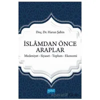 İslamdan Önce Araplar: Medeniyet-Siyaset-Toplum-Ekonomi - Harun Şahin - Nobel Akademik Yayıncılık