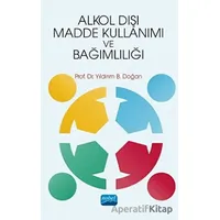 Alkol Dışı Madde Kullanımı ve Bağımlılığı - Yıldırım B. Doğan - Nobel Akademik Yayıncılık