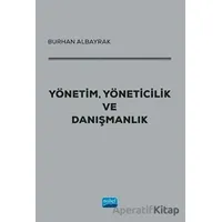 Yönetim, Yöneticilik ve Danışmanlık - Burhan Albayrak - Nobel Akademik Yayıncılık