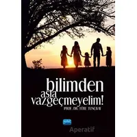 Bilimden Asla Vazgeçmeyelim! - Türe Tunçbay - Nobel Akademik Yayıncılık