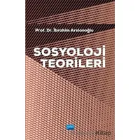 Sosyoloji Teorileri - İbrahim Arslanoğlu - Nobel Akademik Yayıncılık