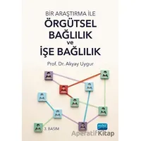 Bir Araştırma ile Örgütsel Bağlılık ve İşe Bağlılık - Akyay Uygur - Nobel Akademik Yayıncılık