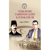 Türk İdare Tarihinde Şehit Kaymakamlar - Oğuz Göksu - Türk İdari Araştırmaları Vakfı