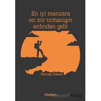 En İyi Manzara En Zor Tırmanışın Ardından Gelir - Recep Sakar - Kadran Medya Yayıncılık