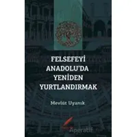 Felsefeyi Anadolu’da Yeniden Yurtlandırmak - Mevlüt Uyanık - Kırmızılar