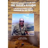 Anadolu Prehistoryasına Adanmış Bir Yaşam - Jak Yakara Armağan