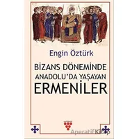 Bizans Döneminde Anadolu’da Yaşayan Ermeniler - Engin Öztürk - Urzeni Yayıncılık