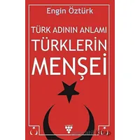 Türk Adının Anlamı Türklerin Menşei - Engin Öztürk - Urzeni Yayıncılık