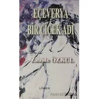 Eçeverya Bir Çiçek Adı - Zahide Özkul - Liman Yayınevi