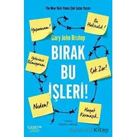Bırak Bu İşleri! - Gary John Bishop - İlksatır Yayınevi