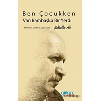 Ben Çocukken Van Bambaşka Bir Yerdi - Şahbettin Ali - Gülnar Yayınları