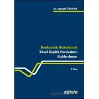 Bankacılık Hukukunda Tüzel Kişilik Perdesinin Kaldırılması - Ayşegül Özkurt - On İki Levha Yayınları