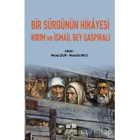 Bir Sürgünün Hikayesi Kırım ve İsmail Bey Gaspıralı - Mustafa Balcı - Akıl Fikir Yayınları
