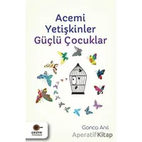 Acemi Yetişkinler Güçlü Çocuklar - Gonca Anıl - Cezve Kitap