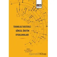 Teknoloji Destekli Güncel Üretim Uygulamaları - Serkan Dilek - Eğitim Yayınevi - Bilimsel Eserler