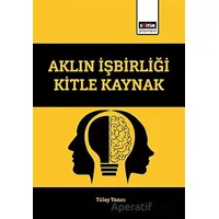 Aklın İşbirliği Kitle Kaynak - Tülay Yazıcı - Eğitim Yayınevi - Bilimsel Eserler