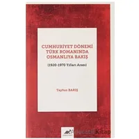 Cumhuriyet Dönemi Türk Romanında Osmanlıya Bakış (1920-1970 Yılları Arası)
