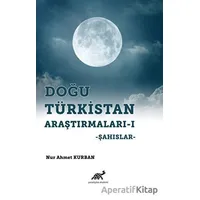 Doğu Türkistan Araştırmaları 1 - Nur Ahmet Kurban - Paradigma Akademi Yayınları