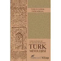 Yazılı Kaynaklar ve Anlatılar Işığında Türk Mitolojisi - Turgay Kabak - Paradigma Akademi Yayınları