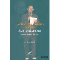 Türkmen Kızı Daylağını Çekende... Aşık Uzun Mehmet - Ömer Kırmızı - Paradigma Akademi Yayınları