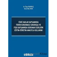Fikri Haklar Kapsamında Fikrin Korunması Sorunsalı ve FSEK Kapsamında Korunan Eserlerin Eğitim-Öğret