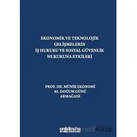 Ekonomik ve Teknolojik Gelişmelerin İş Hukuku ve Sosyal Güvenlik Hukukuna Etkileri Prof. Dr. Münir