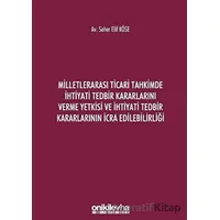 Milletlerarası Ticari Tahkimde İhtiyati Tedbir Kararlarını Verme Yetkisi ve İhtiyati Tedbir Kararlar