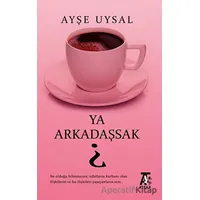 Ya Arkadaşsak? - Ayşe Uysal - Kitap At Yayınları