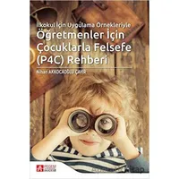 İlkokul İçin Uygulama Örnekleriyle Öğretmenler İçin Çocuklarla Felsefe (P4C) Rehberi