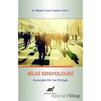 Bilgi Sosyolojisi Açısından Din ve Zihniyet - Yasemin Apalı - Paradigma Akademi Yayınları