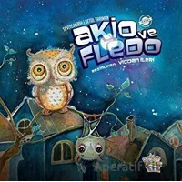 Akio ve Fledo - Seviye Merih - Parmak Çocuk Yayınları