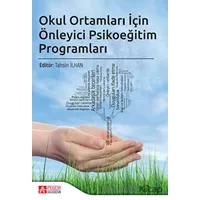 Okul Ortamları İçin Önleyici Psikoeğitim Programları - Kolektif - Pegem Akademi Yayıncılık
